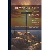 The Works Of The Rev. John Newton: Containing A Authentic Narrative ... To Which Are Prefixed, Memoirs Of His Life &c; Volume 1