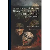 A History of English Dramatic Literature to the Death of Queen Anne; Volume 3