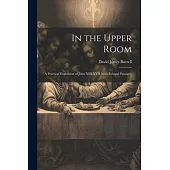 In the Upper Room: A Practical Exposition of John XIII-XVII (with Related Passages)