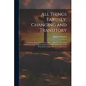 All Things Earthly, Changing and Transitory: A Sermon Preached in Lenox, Mass., April 30, 1845, at the Celebration of the Fiftieth Anniversary of his