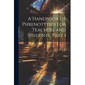 A Handbook of Phrenotypics for Teachers and Students, Part 1