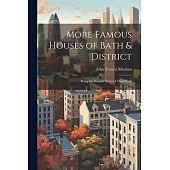 More Famous Houses of Bath & District; Being the Second Series of That Work