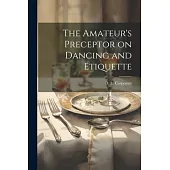 The Amateur’s Preceptor on Dancing and Etiquette