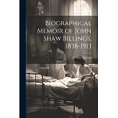 Biographical Memoir of John Shaw Billings, 1838-1913