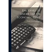 Enclaves of Single Tax Or Economic Rent: Being a Compendium of the Legal Document Involved