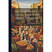 Sarmenticidio, ó A Mal Sarmiento Buena Podadera