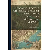Catalogue of the Officers and Alumni of Middlebury College in Middlebury, Vermont