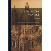 Die Finanzen Mexikos: Nach den Neusten Amtlichen und Sonstigen Quellen