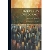 Liberty and Democracy: And Other Essays in War-time