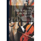 Der Rosenkavalier, Komödie für Musik