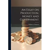 An Essay on Production, Money and Government