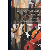 A Second Book of Operas: Their Histories, Their Plots, and Their Music