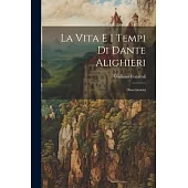 La Vita e i Tempi di Dante Alighieri: Dissertazioni