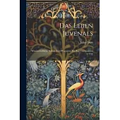 Das Leben Juvenals: Wissenschaftliche Beilage zum Programm des Kgl. Gymnasiums in Ulm