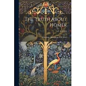 The Truth About Homer: With Some Remarks on Prof. Jebb’s