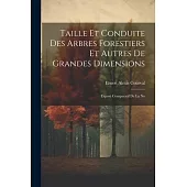 Taille et Conduite des Arbres Forestiers et Autres de Grandes Dimensions: Exposé Comparatif de la No