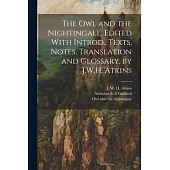 The owl and the Nightingale. Edited With Introd., Texts, Notes, Translation and Glossary, by J.W.H. Atkins