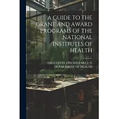 A Guide to the Grant and Award Programs of the National Institutes of Health