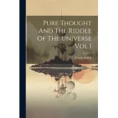 Pure Thought And The Riddle Of The Universe Vol I