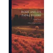 Rome and its Papal Rulers: A History of Eighteen Centuries