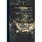 Photographic Review Of Medicine And Surgery: A Bi-monthly Illustration Of Interesting Cases, Accompanied By Notes, Volumes 1-2