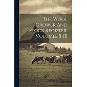 The Wool Grower And Stock Register, Volumes 8-10