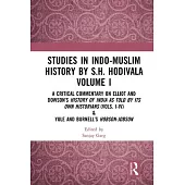 Studies in Indo-Muslim History by S.H. Hodivala Volume I: A Critical Commentary on Elliot and Dowson’s History of India as Told by Its Own Historians