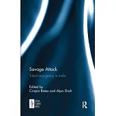 Savage Attack: Tribal Insurgency in India