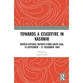 Towards a Ceasefire in Kashmir: British Official Reports from South Asia, 18 September - 31 December 1948