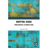 Mapping Bihar: From Medieval to Modern Times