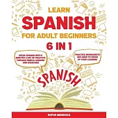 Learn Spanish for Adult Beginners [6 in 1]: Speak Spanish with 5 Minutes a Day of Practice Through Simple Lessons and Exercises Practice Worksheets In