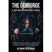 The Demiurge: A Hip Hop Conspiracy Fable