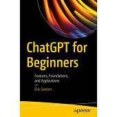 Chatgpt for Beginners: Features, Foundations, and Applications