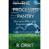 The Processed Pantry: Our Love Affair with Engineered Eats