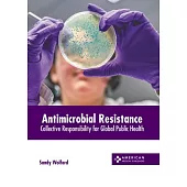 Antimicrobial Resistance: Collective Responsibility for Global Public Health