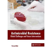 Antimicrobial Resistance: Global Challenges and Future Interventions