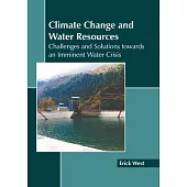 Climate Change and Water Resources: Challenges and Solutions Towards an Imminent Water Crisis