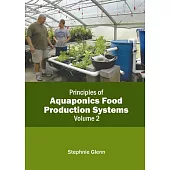 Principles of Aquaponics Food Production Systems: Volume 2