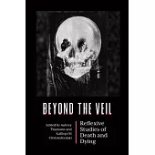Beyond the Veil: Reflexive Studies of Death and Dying