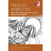 Tangled Mobilities: Places, Affects, and Personhood Across Social Spheres in Asian Migration