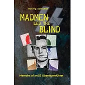 Madmen led the Blind: Memoirs of an SS Obersturmführer