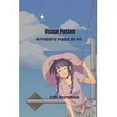 Visual Fusion Animation’s Impact on Art