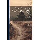 The Works of Alexander Pope, Esq: Juvenile Poems