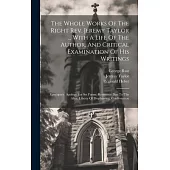The Whole Works Of The Right Rev. Jeremy Taylor ... With A Life Of The Author, And Critical Examination Of His Writings: Episcopacy. Apology For Set F