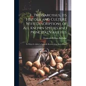 The Narcissus, Its History and Culture With Descriptions of All Known Species and Principal Varieties: To Which Is Added, a Scientific Review of the E