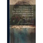 The Commonly Received Version of the New Testament of our Lord and Savior Jesus Christ: With Several Hundered Emendations
