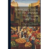 Perfected Guide to the Spanish Castilian Language