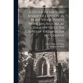 A Letter to the Lord Bishop of London, in Reply to Mr. Pusey’s Work [An Historical Enquiry Into] the Causes of Rationalism in Germany