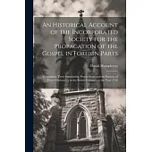 An Historical Account of the Incorporated Society for the Propagation of the Gospel in Foreign Parts: Containing Their Foundation, Proceedings, and th