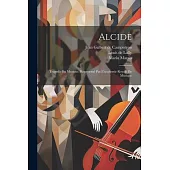 Alcide: Tragedie En Musique, Representé Par L’academie Royale De Musique